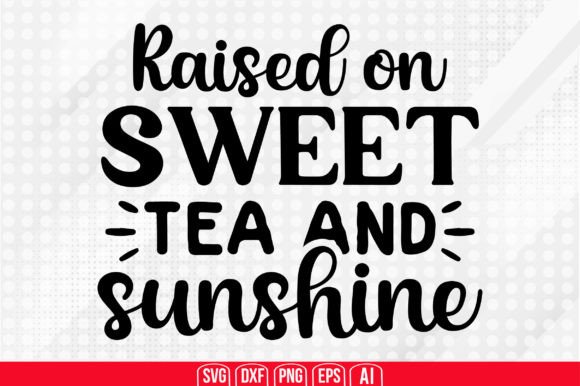 Download Raised on Sweet Tea and Sunshine Svg - Raised on sweet tea and sunshine svg Collection